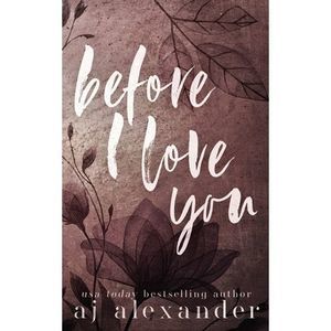 Before I Love You: A Single Parent Small Town Romance -- Aj Alexander